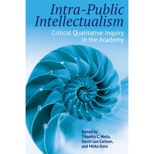 Intra-Public Intellectualism: Critical Qualitative Inquiry in the Academy