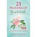 21 Prayers of Gratitude: Overcoming Negativity Through the Power of Prayer and God's Word