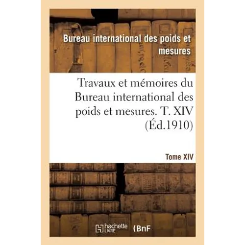 Travaux et mémoires du Bureau international des poids et mesures. T. XIV