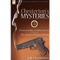 Chesterton's Mysteries: 4-The Incredulity of Father Brown & the Secret of Father Brown