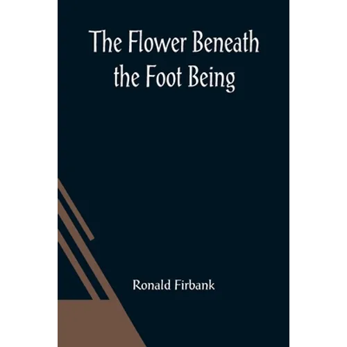 The Flower Beneath the Foot Being a record of the early life of St. Laura de Nazianzi and the times in which she lived