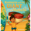 Kamuela and the Giant Musubi: A Hawaiian Picture Book About Family, Food, and Silly Island Adventures