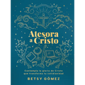 Atesora a Cristo: Contempla La Gloria de Cristo Que Transforma Tu Cotidianidad