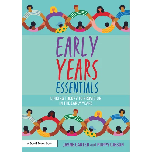 Early Years Essentials: Linking Theory to Provision in the Early Years