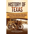 History of Texas: A Captivating Guide to Texas History, Starting from the Arrival of the Spanish Conquistadors in North America through the Texas Revo