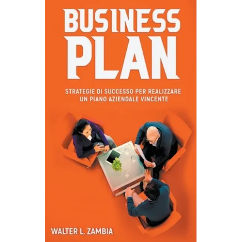 Business Plan: Strategie di Successo per Realizzare un Piano Aziendale Vincente