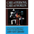 Care of Persons, Care of Worlds: A Psychosystems Approach to Pastoral Care and Counseling