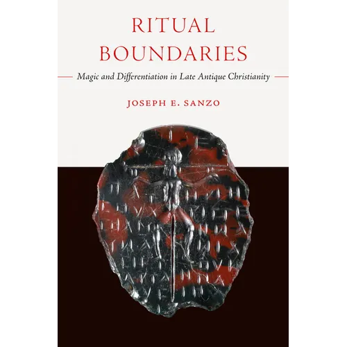 Ritual Boundaries: Magic and Differentiation in Late Antique Christianity Volume 14