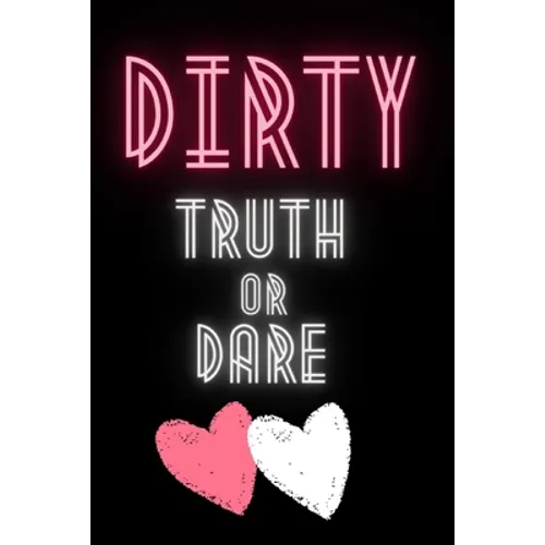 Dirty Truth or Dare: Hot Questions & Naughty Dares to Spice up Your Sex Life Game for Couples Sexy and Kinky Perfect Gift for Valentine's Days