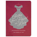 Clothe Your Heart in Love: Encouraging Devotions for a Woman of God
