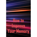 How to Improve Your Memory: How To Boost Your Memory Power