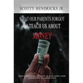 What Our Parents Forgot To Teach Us About Money: Simple Financial Lessons To Pass Down From Generation to Generation