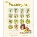 Paciencia: Descubre Las Maravillas Que Nos Rodean Cuando Aprendemos a Esperar
