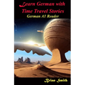 Learn German with Time Travel Stories: German A1 Reader
