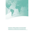 Strategic Implications of the Evolving Shanghai Cooperation Organization
