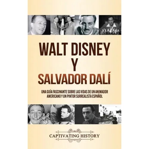Walt Disney y Salvador Dalí: Una Guía Fascinante sobre las Vidas de un Animador Americano y un Pintor Surrealista Español