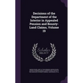Decisions of the Department of the Interior in Appealed Pension and Bounty-Land Claims, Volume 19