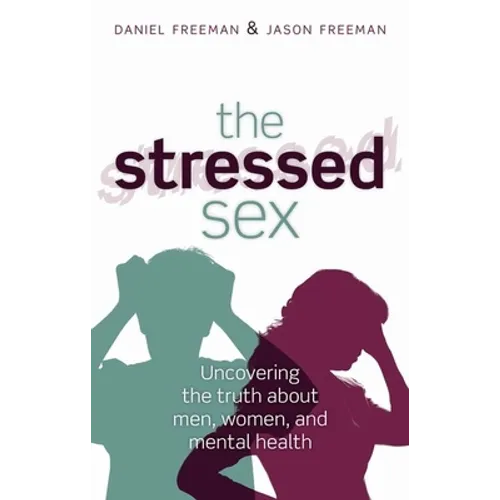 The Stressed Sex: Uncovering the Truth about Men, Women, and Mental Health