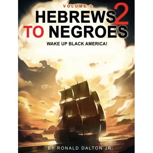 Hebrews to Negroes 2: WAKE UP BLACK AMERICA! Volume 1