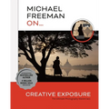 Michael Freeman On... Creative Exposure: The Ultimate Photography Masterclass