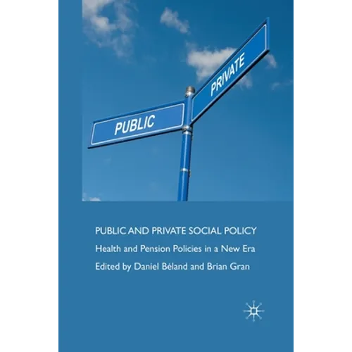 Public and Private Social Policy: Health and Pension Policies in a New Era