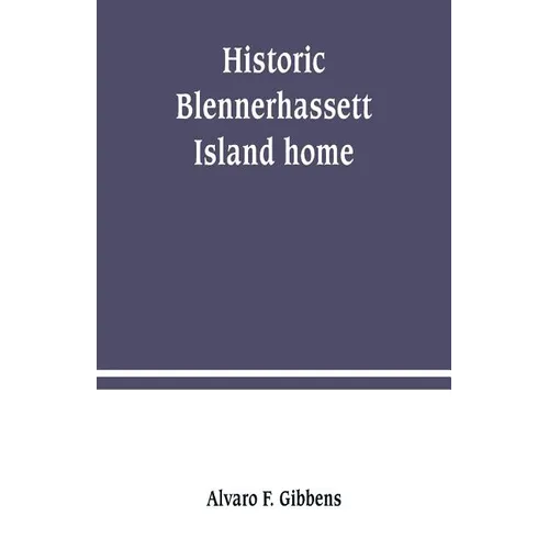 Historic Blennerhassett Island home, near Parkersburg, W. Va. Expedition against Spain