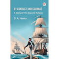 By Conduct And Courage A Story Of The Days Of Nelson