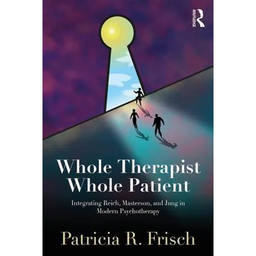 Whole Therapist, Whole Patient: Integrating Reich, Masterson, and Jung in Modern Psychotherapy