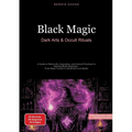 Black Magic: Dark Arts & Occult Rituals: A Guide to Witchcraft, Conjuration, and Ancient Practices for Aspiring Black Magicians - From Basic Curses to