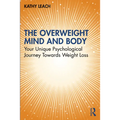 The Overweight Mind and Body: Your Unique Psychological Journey Towards Weight Loss