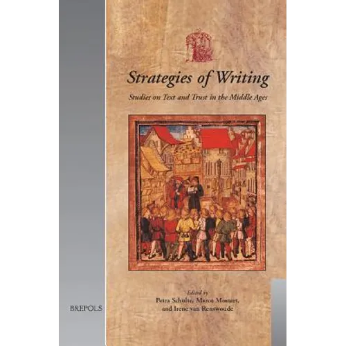 Strategies of Writing: Studies on Text and Trust in the Middle Ages: Papers from Trust in Writing in the Middle Ages (Utrecht, 28-29 November 2002)