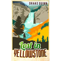 Lost in Yellowstone: The Extraordinary True Adventure Story of Truman Everts and his Courage, Endurance and Survival in the Wilderness
