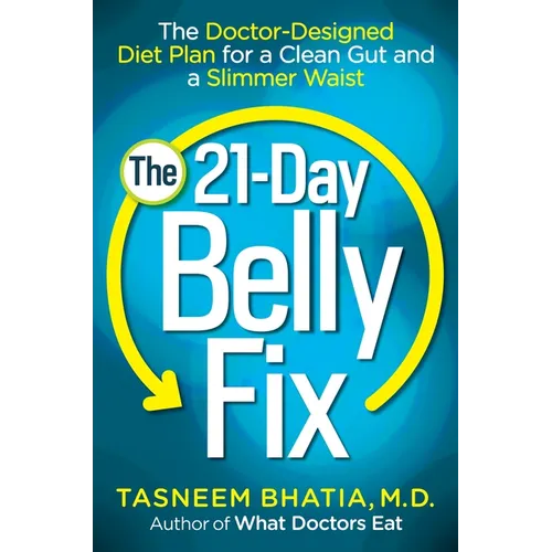 The 21-Day Belly Fix: The Doctor-Designed Diet Plan for a Clean Gut and a Slimmer Waist