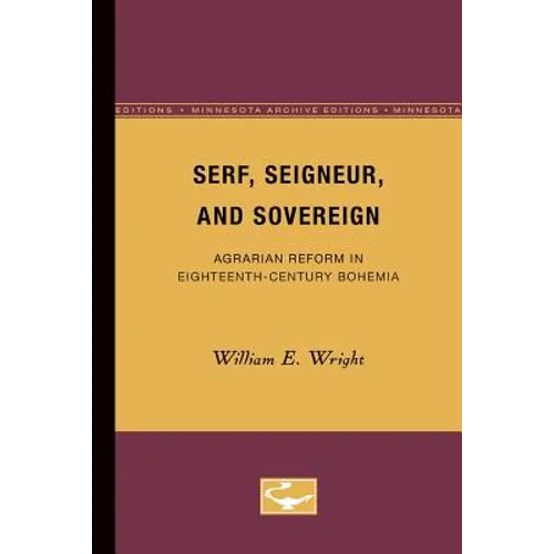 Serf, Seigneur, and Sovereign: Agrarian Reform in Eighteenth-Century Bohemia