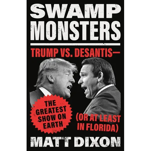 Swamp Monsters: Trump vs. Desantis--The Greatest Show on Earth (or at Least in Florida)