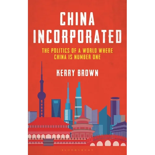 China Incorporated: The Politics of a World Where China Is Number One