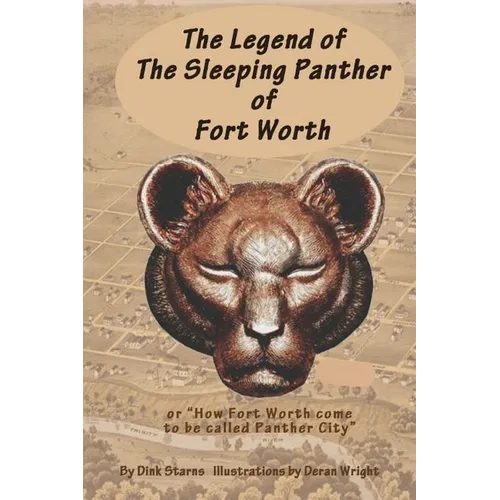 The Legend of the Sleeping Panther of Fort Worth: or "How Fort Worth come to be called Panther City"