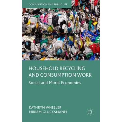 Household Recycling and Consumption Work: Social and Moral Economies