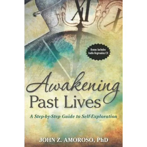 Awakening Past Lives: A Step-By-Step Guide to Self-Exploration [With CD (Audio)]