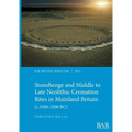 Stonehenge and Middle to Late Neolithic Cremation Rites in Mainland Britain (c.3500-2500 BC)