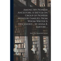 Among My Pioneer Ancestors. A Sketch on Group of Pioneer Missouri Families, From Whom Writer is Descended ... by Anna B. Sartori ...