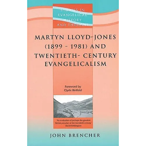 Martyn Lloyd-jones (1899-1981) And Twentieth-century Evangelicalism