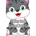 Taking Good Care of Your Cat: The Whole Guide from Kitten to Adult: A comprehensive manual covering food, nourishment, behaviour, customs, training, a