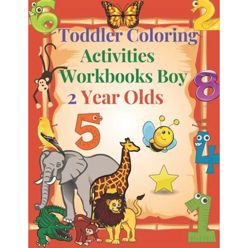 Toddler Coloring Activities Workbooks Boy 2 Year Olds: Children Coloring Books Learning Resources, Fun with Numbers, Letters, Shapes, and Animals for