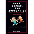 Boys, Bodies, and Boundaries: The Sex Education Handbook: A Parent's Guide to Teaching Young Males About Consent, Safety, & Respect Through Real-Lif