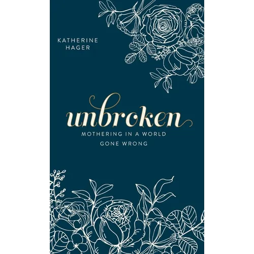 Unbroken: Mothering in a World Gone Wrong