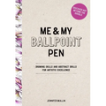 Me and My Ballpoint Pen: Discover Art Beyond the Doodle: Drawing Skills and Abstract Drills for Artistic Excellence