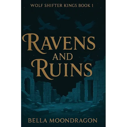 Ravens and Ruins: Wolf Shifter Kings Book 1