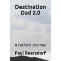 Destination Dad 2.0: A Fathers Journey