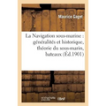 La Navigation Sous-Marine: Généralités Et Historique, Théorie Du Sous-Marin, Bateaux: Sous-Marins Modernes, La Guerre Maritime